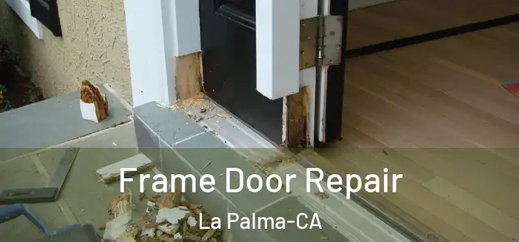Frame Door Repair La Palma-CA