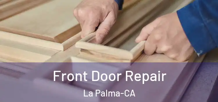  Front Door Repair La Palma-CA