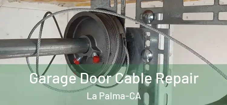 Garage Door Cable Repair La Palma-CA